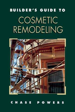 Builder's Guide to Cosmetic Remodeling de Chase M. Powers