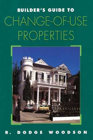 Builder's Guide to Change-of-Use Properties de R. Dodge Woodson