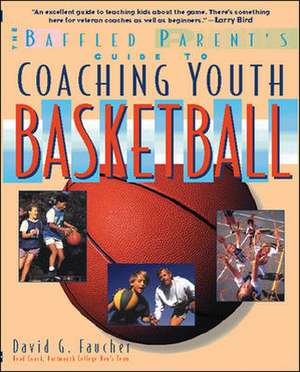 The Baffled Parent's Guide to Coaching Youth Basketball de David Faucher