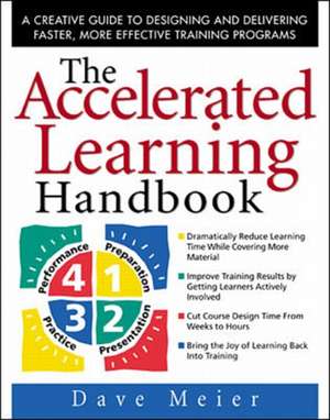 The Accelerated Learning Handbook: A Creative Guide to Designing and Delivering Faster, More Effective Training Programs de Dave Meier