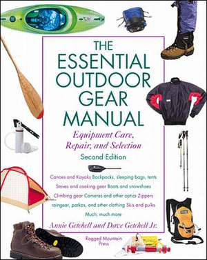 The Essential Outdoor Gear Manual: Equipment Care, Repair, and Selection de Annie Getchell