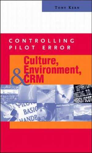 Controlling Pilot Error: Culture, Environment, and CRM (Crew Resource Management) de Tony Kern