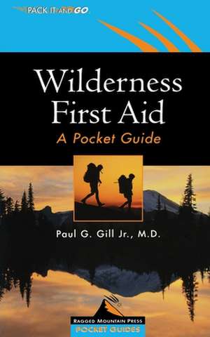 Wilderness First Aid: A Pocket Guide de Paul Gill