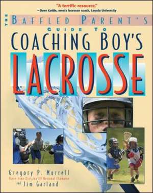 The Baffled Parent's Guide to Coaching Boys' Lacrosse de Gregory Murrell