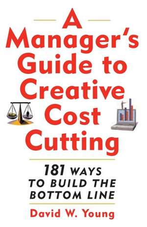 A Manager's Guide to Creative Cost Cutting de David Young