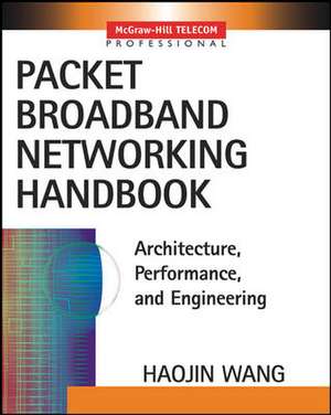 Packet Broadband Networking Handbook de Haojin Wang