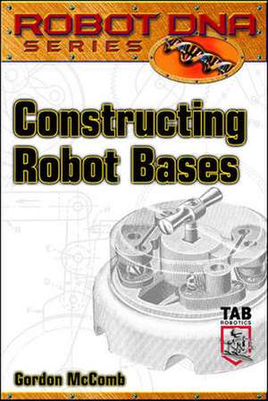 Constructing Robot Bases de Gordon Mccomb