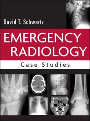 Emergency Radiology: Case Studies de David Schwartz