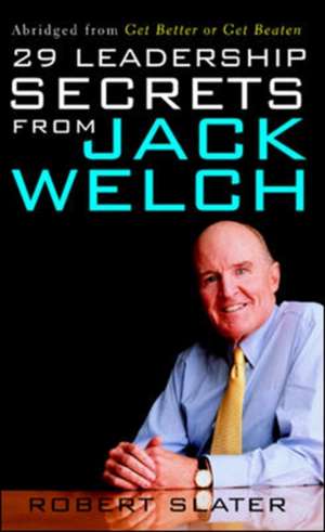 29 Leadership Secrets From Jack Welch de Robert Slater