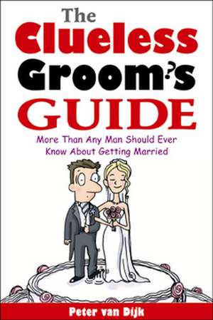 Clueless Groom's Guide de Peter van Dijk