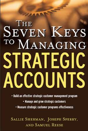 The Seven Keys to Managing Strategic Accounts de Sallie Sherman