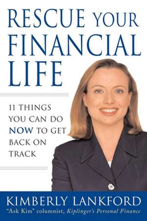 Rescue Your Financial Life: 11 Things You Can Do Now to Get Back on Track de Kimberly Lankford