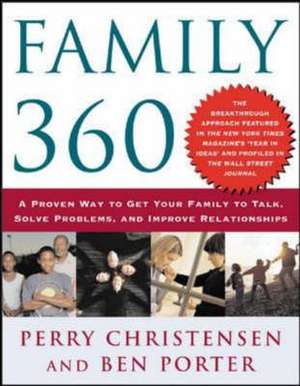 Family 360: A Proven Approach to Getting Your Family to Talk, Solve Problems, and Improve Relationships de Perry M. Christensen