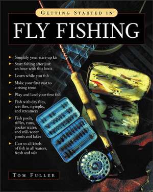 Getting Started in Fly Fishing de Tom Fuller