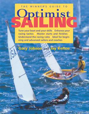 The Winner's Guide to Optimist Sailing de Gary Jobson