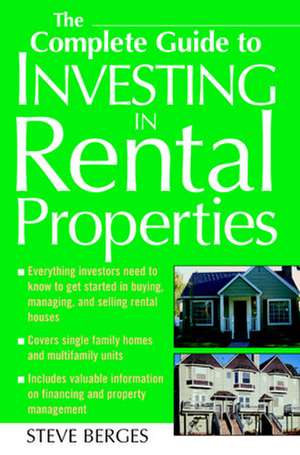 The Complete Guide to Investing in Rental Properties de Steve Berges