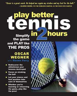 PLAY BETTER TENNIS IN TWO HOURS de Oscar Wegner