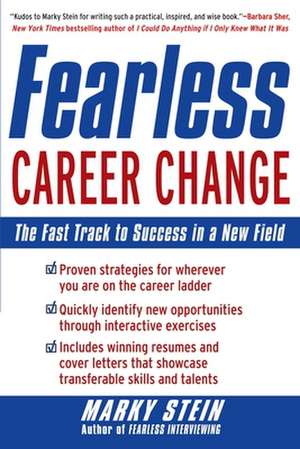 Fearless Career Change: The Fast Track to Success in a New Field de Marky Stein