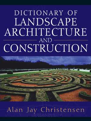 Dictionary of Landscape Architecture and Construction de Alan Christensen