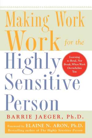 Making Work Work for the Highly Sensitive Person de Barrie Jaeger