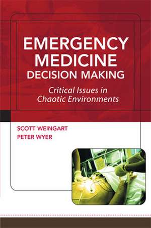 Emergency Medicine Decision Making: Critical Issues in Chaotic Environments de Scott Weingart