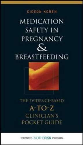 Medication Safety in Pregnancy and Breastfeeding: The Evidence-Based, A to Z Clinician's Pocket Guide de Gideon Koren