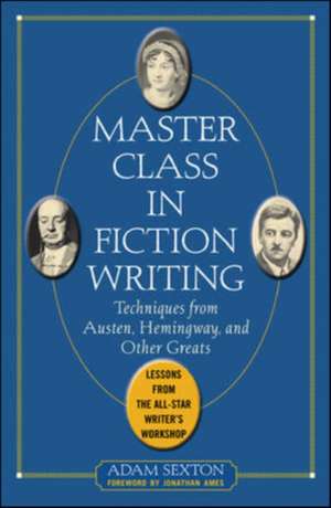 Master Class in Fiction Writing: Techniques from Austen, Hemingway, and Other Greats de Adam Sexton