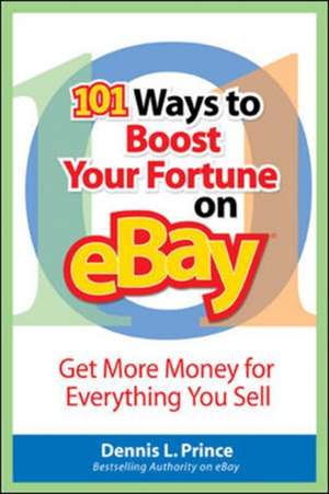 101 Ways to Boost Your Fortune on eBay de Dennis Prince