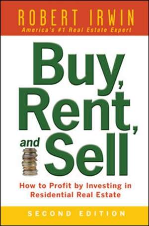 Buy, Rent, and Sell: How to Profit by Investing in Residential Real Estate de Robert Irwin