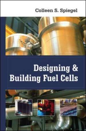 Designing and Building Fuel Cells de Colleen Spiegel