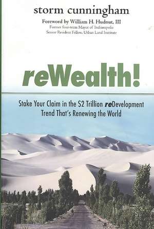 ReWealth!: Stake Your Claim in the $2 Trillion Development Trend That's Renewing the World de Storm Cunningham