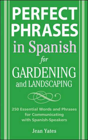 Perfect Phrases in Spanish for Gardening and Landscaping de Jean Yates