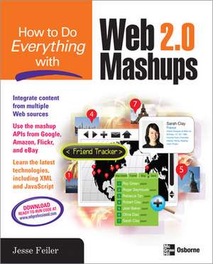 How to Do Everything with Web 2.0 Mashups de Jesse Feiler