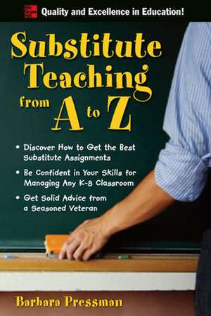 Substitute Teaching from A to Z de Barbara Pressman