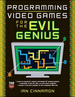 Programming Video Games for the Evil Genius de Ian Cinnamon