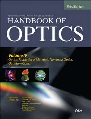 Handbook of Optics, Third Edition Volume IV: Optical Properties of Materials, Nonlinear Optics, Quantum Optics (set) de Michael Bass