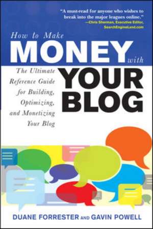 How to Make Money with Your Blog: The Ultimate Reference Guide for Building, Optimizing, and Monetizing Your Blog de Duane Forrester