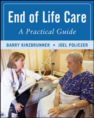 End-of-Life-Care: A Practical Guide, Second Edition de Barry Kinzbrunner