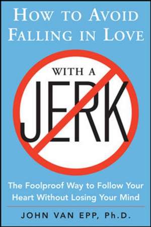 How to Avoid Falling in Love with a Jerk de John Van Epp