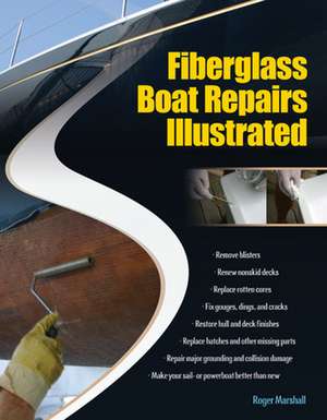 Fiberglass Boat Repairs Illustrated de Roger Marshall