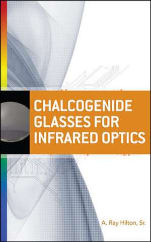 Chalcogenide Glasses for Infrared Optics de A. Ray Hilton