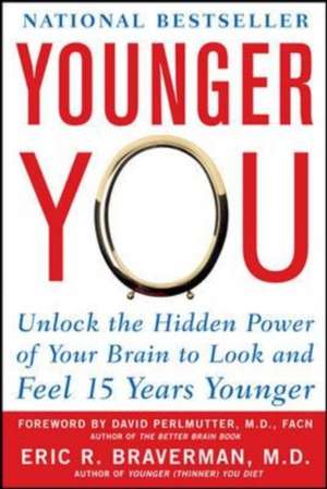 Younger You: Unlock the Hidden Power of Your Brain to Look and Feel 15 Years Younger de Eric Braverman