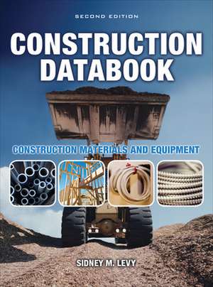 Construction Databook: Construction Materials and Equipment de Sidney Levy