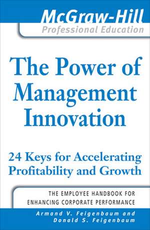 The Power of Management Innovation: 24 Keys for Accelerating Profitability and Growth de Armand Feigenbaum