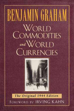 World Commodities and World Currencies: The Original 1937 Edition de Benjamin Graham