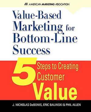 Value-Based Marketing for Bottom-Line Success de J. Nicholas Debonis