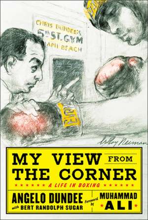 My View from the Corner: A Life in Boxing de Angelo Dundee