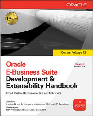 Oracle E-Business Suite Development and Extensibility Handbook de Anil Passi