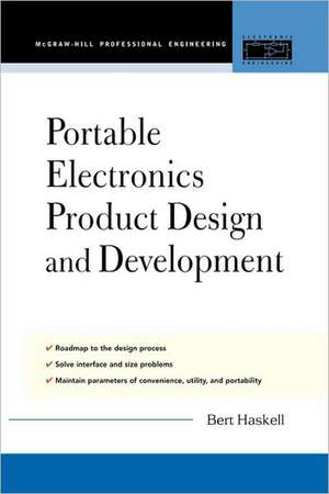 Portable Electronics Product Design and Development de Bert Haskell