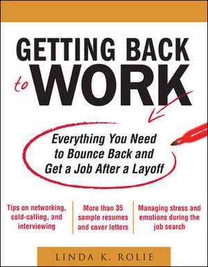 Getting Back to Work: Everything You Need to Bounce Back and Get a Job After a Layoff de Linda Swancutt